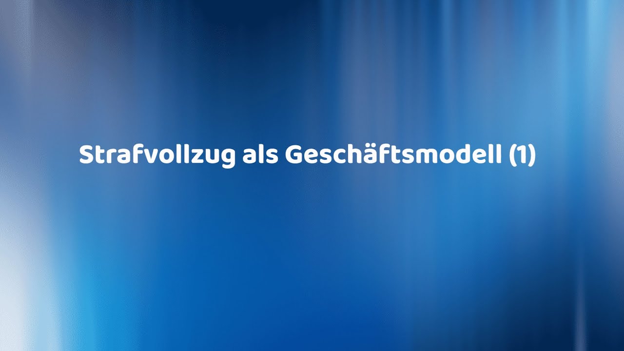 Strafvollzug als Gesch&auml;ftsmodell &ndash; Teil 1