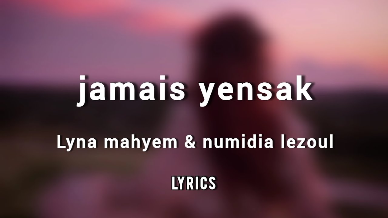 jamais yensak _ lyana mahyem & numidia lezoul ( slow + lyrics )