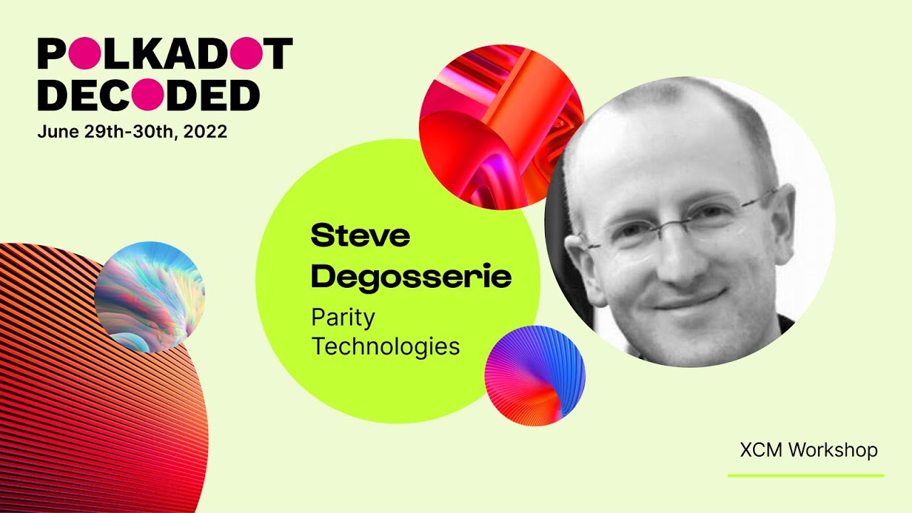 Parity Technologies: XCM Workshop | Polkadot Decoded 2022