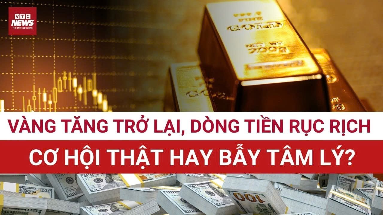 Giá vàng quay đầu tăng: Cơ hội đầu tư hay cái bẫy tâm lý giữa vùng rủi ro cao? | VTC News