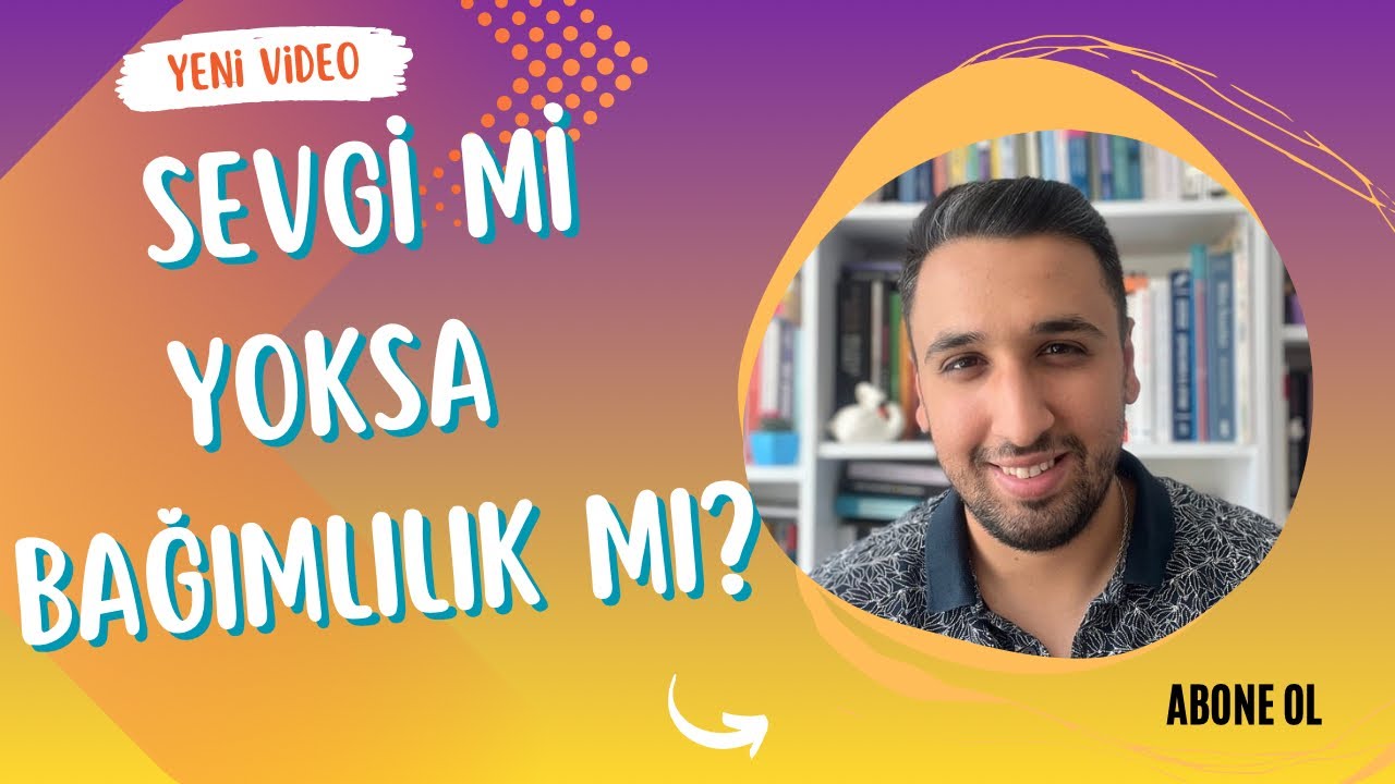 Yaşadığın Sevgi Mi Yoksa Bağımlılık Mı?