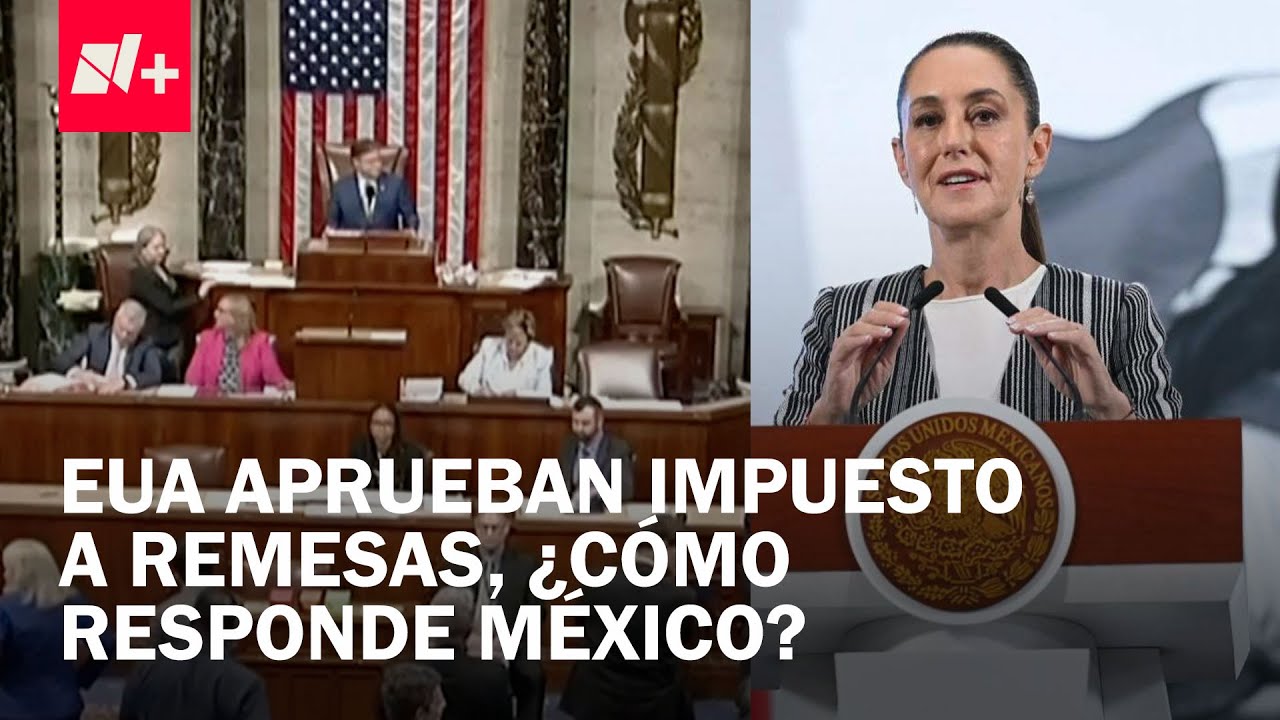 Aprueban impuestos a remesas en Estados Unidos: ¿Qué dijo México? - En Punto