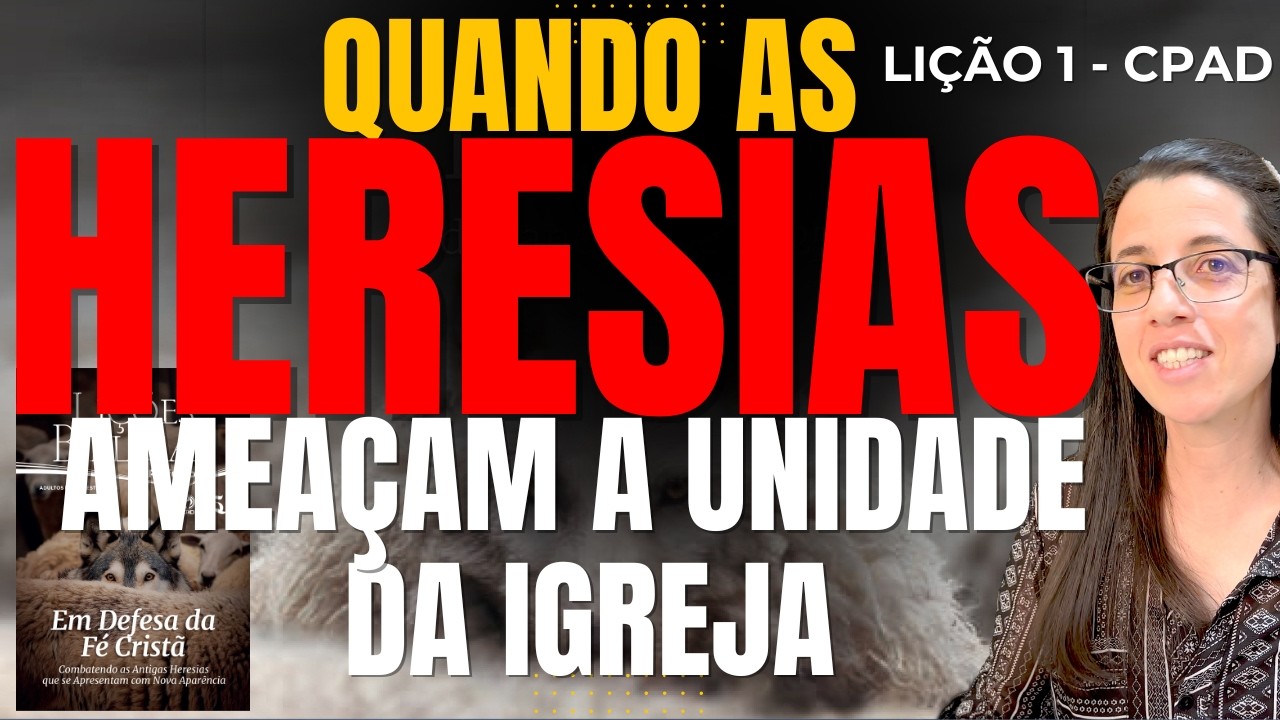 EBD Lição 1 QUANDO AS HERESIAS AMEAÇAM A UNIDADE DA IGREJA – 5 de Janeiro de 2025
