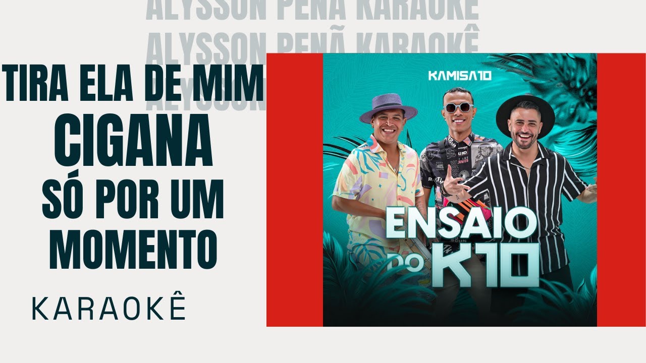 Karaokê - Kamisa 10 - Tira Ela de Mim / Cigana / Só por um Momento