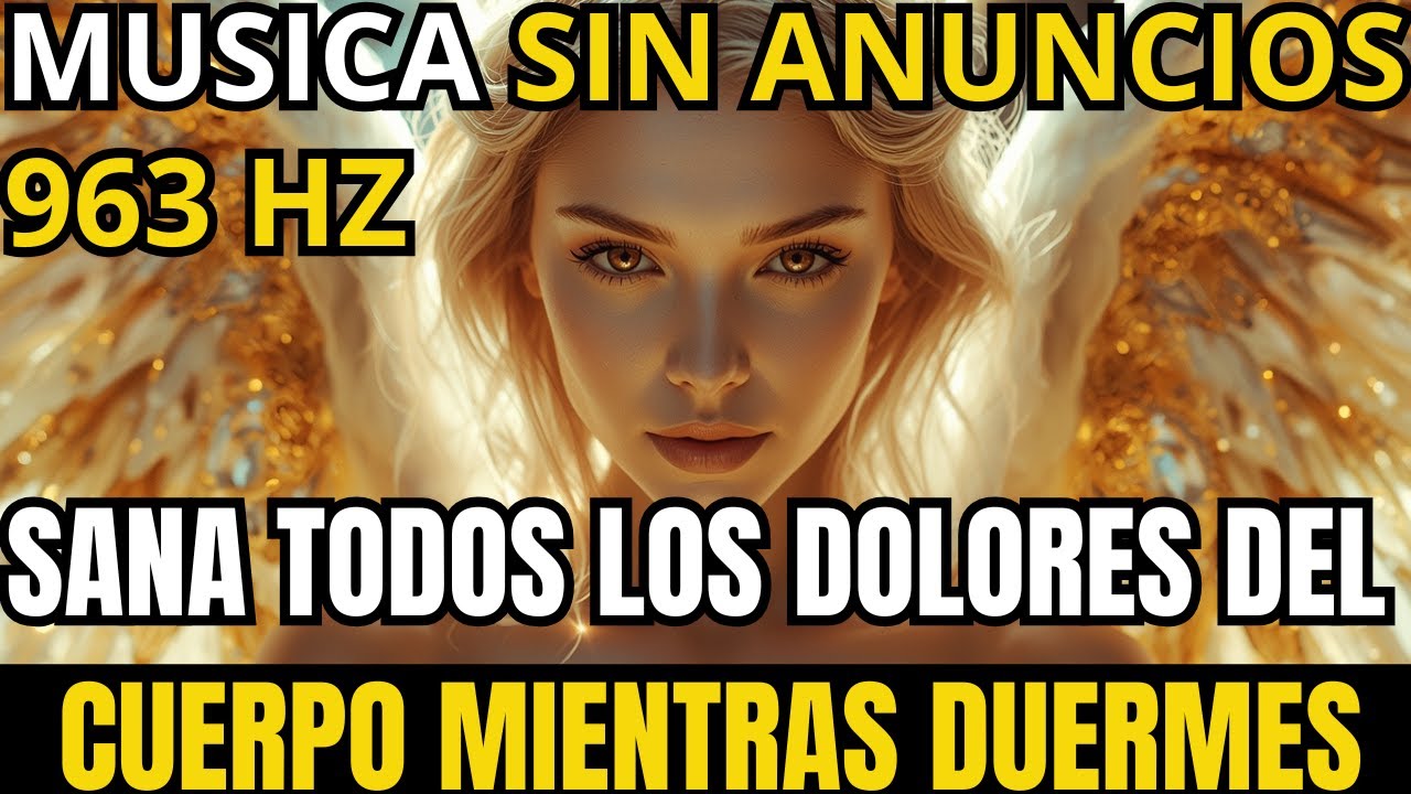 963 HZ Que Dios Padre Sane Todos Los Dolores Del Cuerpo, Alma Y Espíritu Mientras Duermes Ondas Alfa