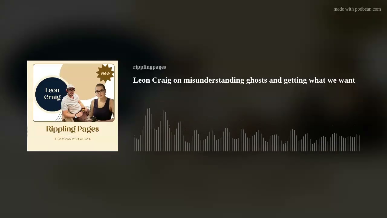 Leon Craig on misunderstanding ghosts and getting what we want