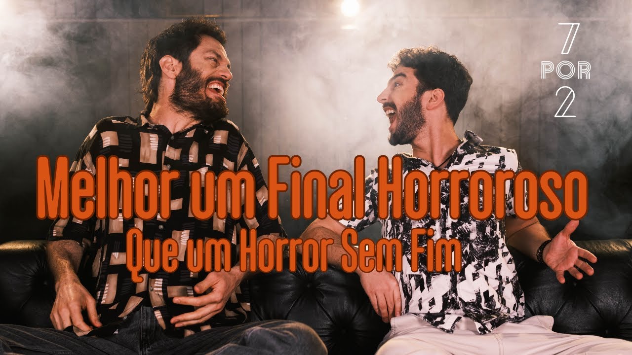 Melhor Um Final Horroroso que um Horror sem Fim | 7por2 | Leo Bianchini e Ravi Brasileiro