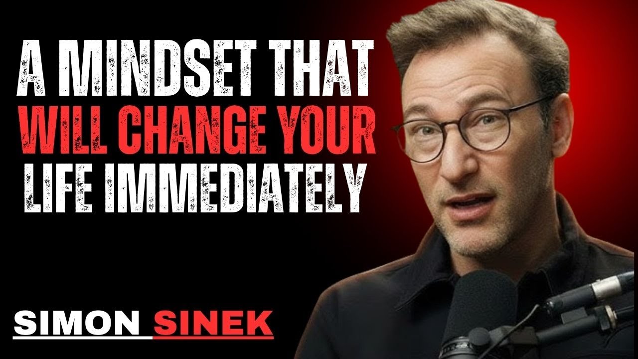 A MINDSET THAT WILL CHANGE YOUR LIFE IMMEDIATELY | SIMON SINEK MOTIVATIONAL SPEECH