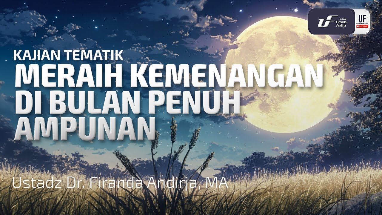 Meraih Kemenangan Di Bulan Penuh Ampunan - Ustadz Dr. Firanda Andirja, M.A.