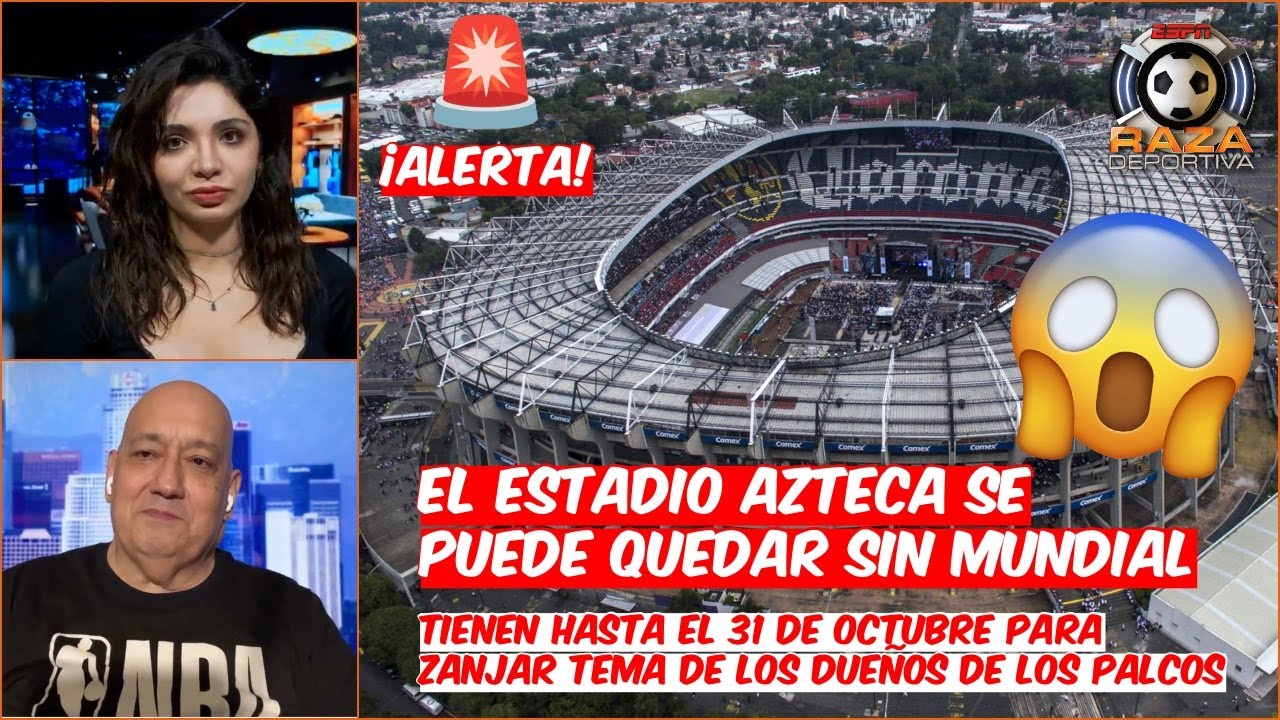 Estadio AZTECA se quedará SIN MUNDIAL si NO SE soluciona ESTE PROBLEMA | Raza Deportiva