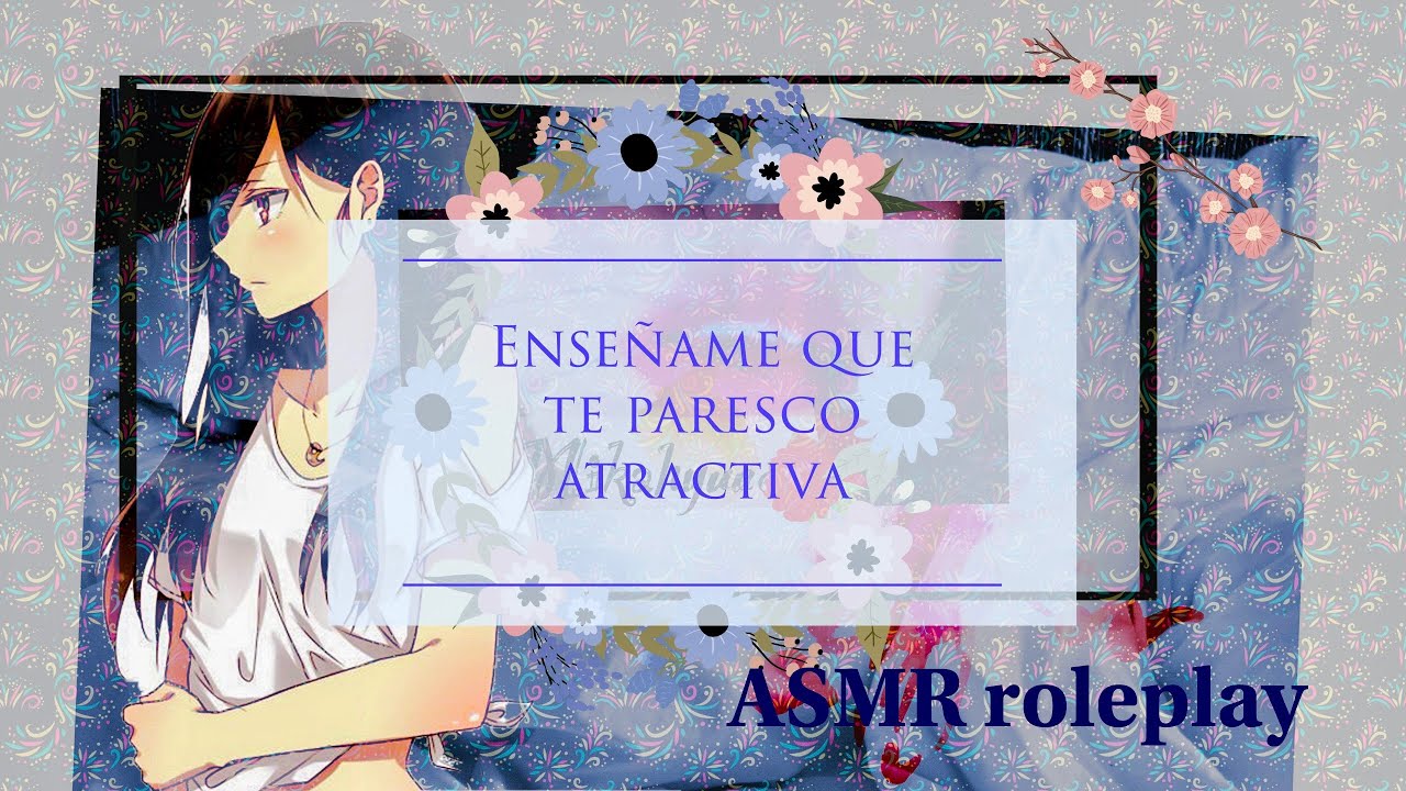 Novia insegura 😞💔 Aun te paresco linda??.- Termina 💋❤️‍🔥 [ASMR roleplay]