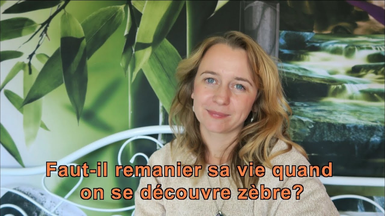 Faut-il remanier sa vie quand on se découvre zèbre?