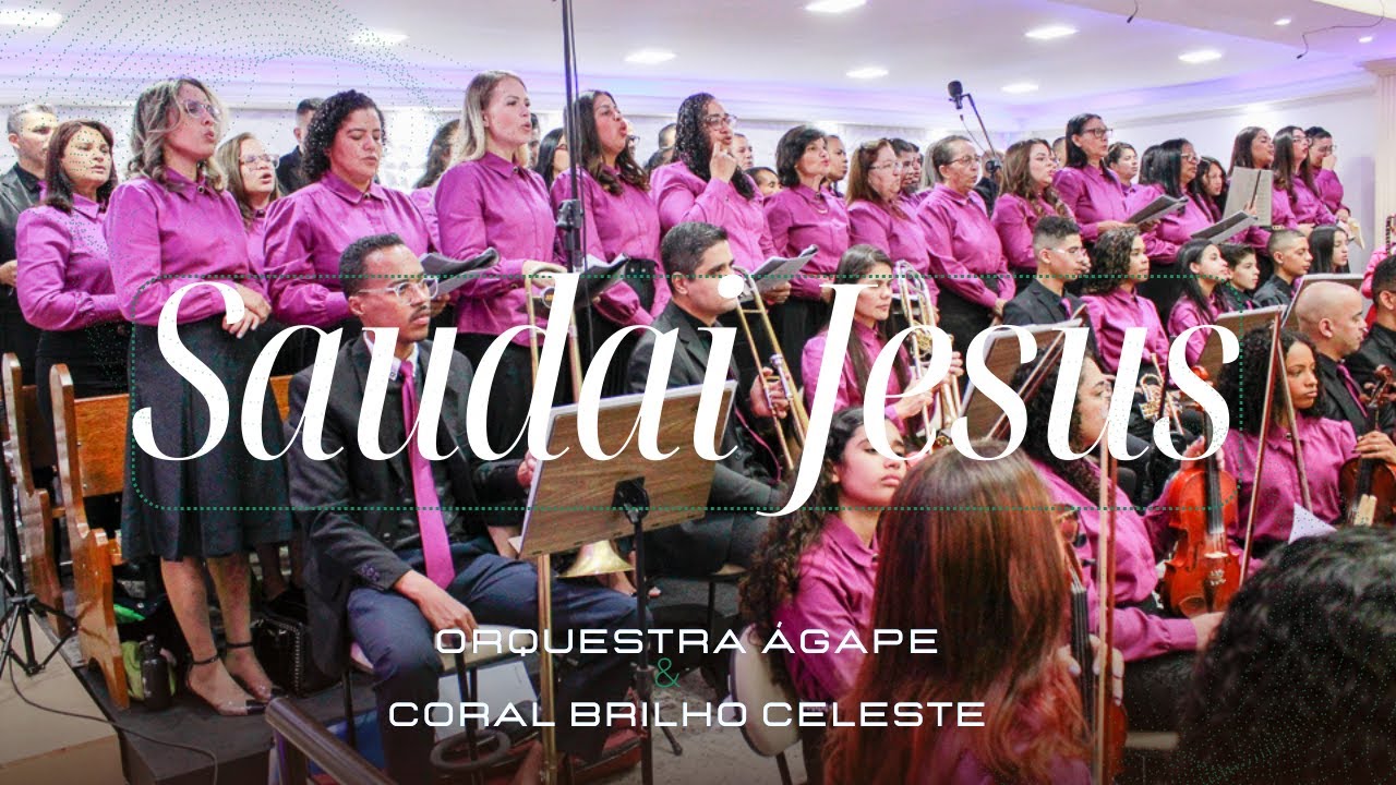SAUDAI JESUS - Coral Brilho Celeste & @orquestraagape.adbelem