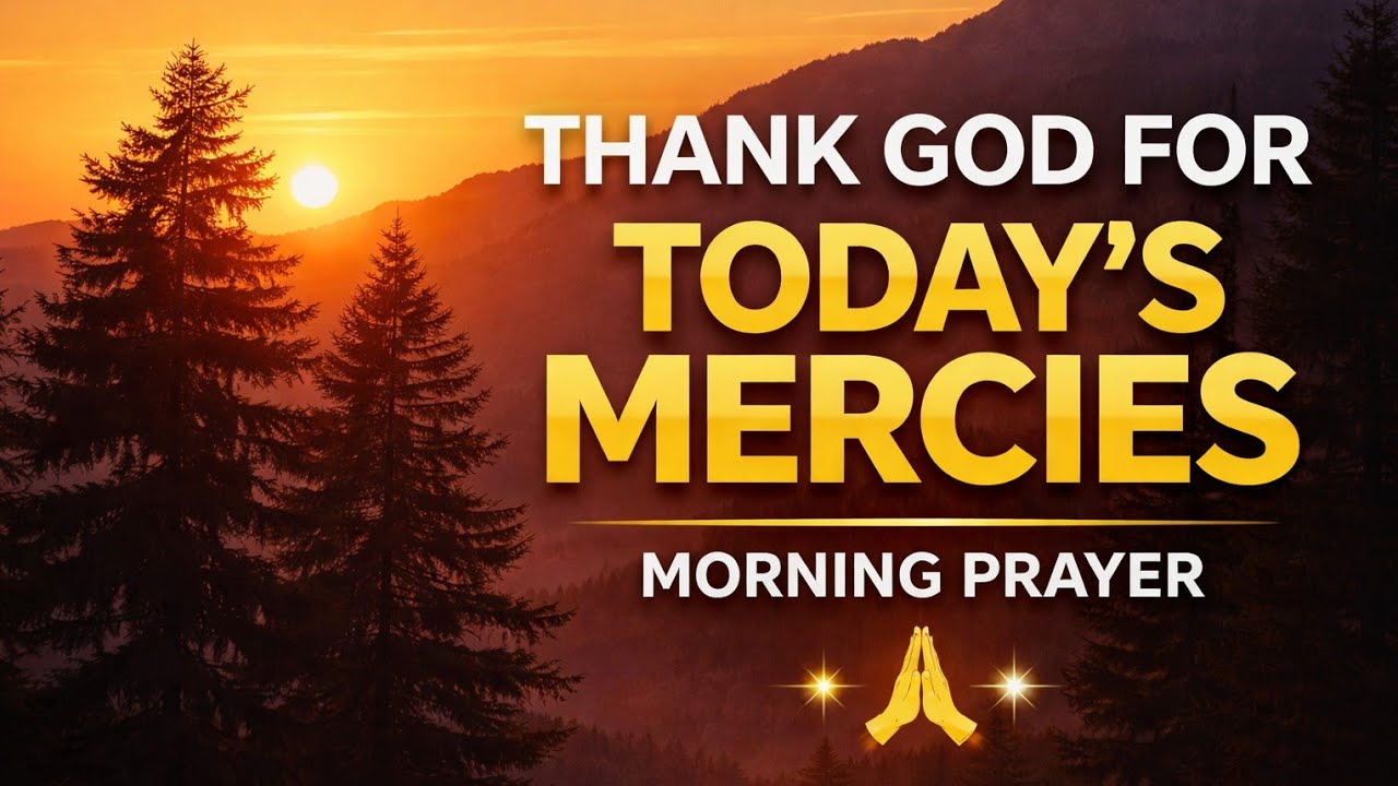 “Thank God for Today’s Mercies | Powerful Morning Prayer 
