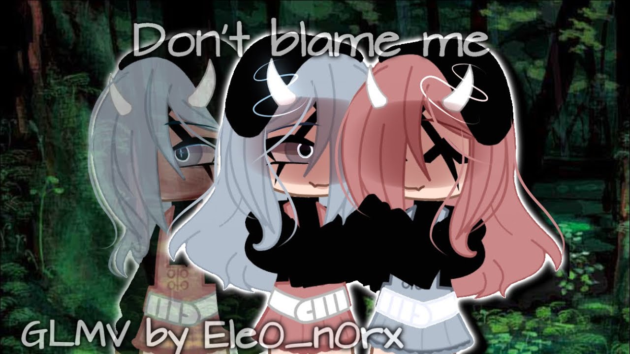 ´Don’t blame me’|| ´gcmv gacha club ’ || /!\ not original || inspired  by @Mio_Angel