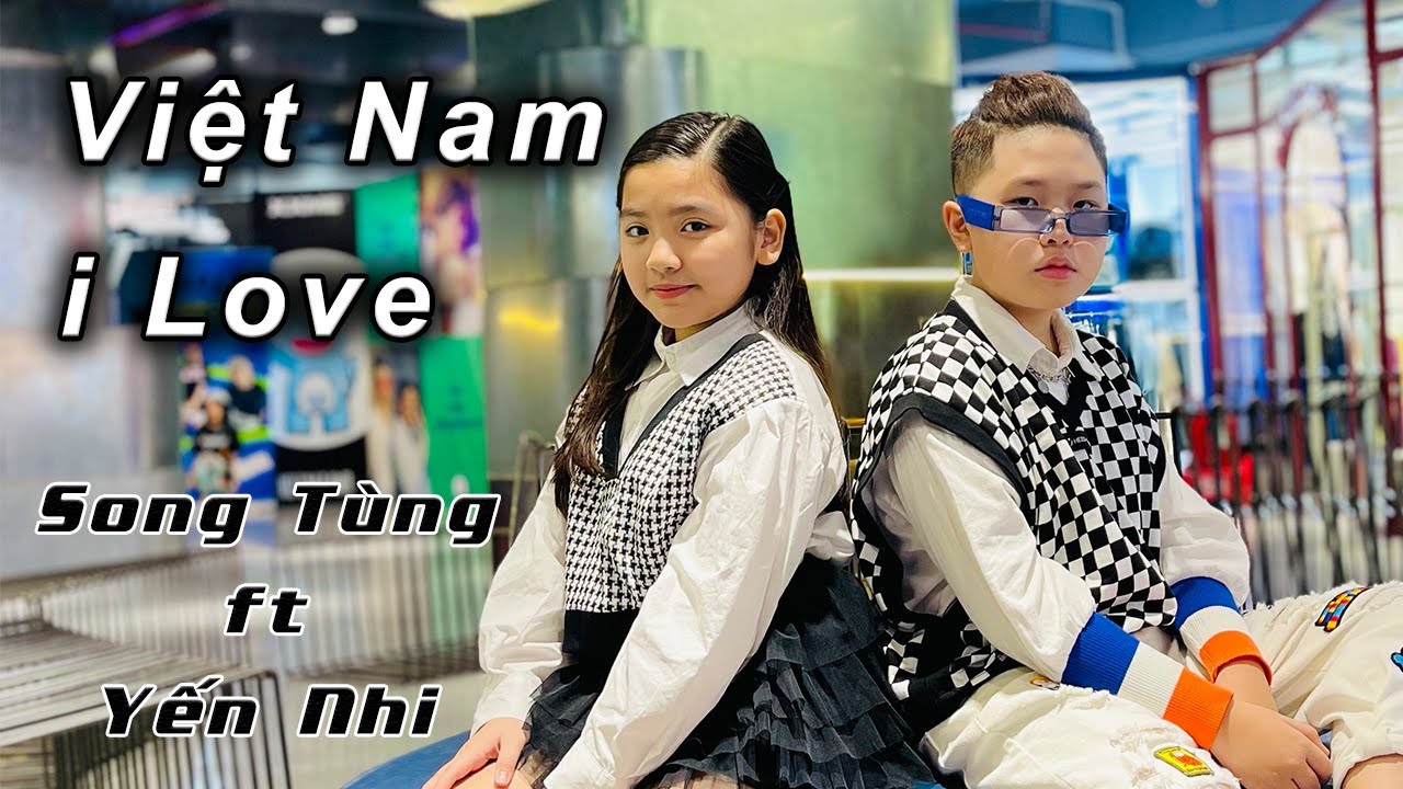 Việt Nam I Love - Song Tùng ft Yến Nhi