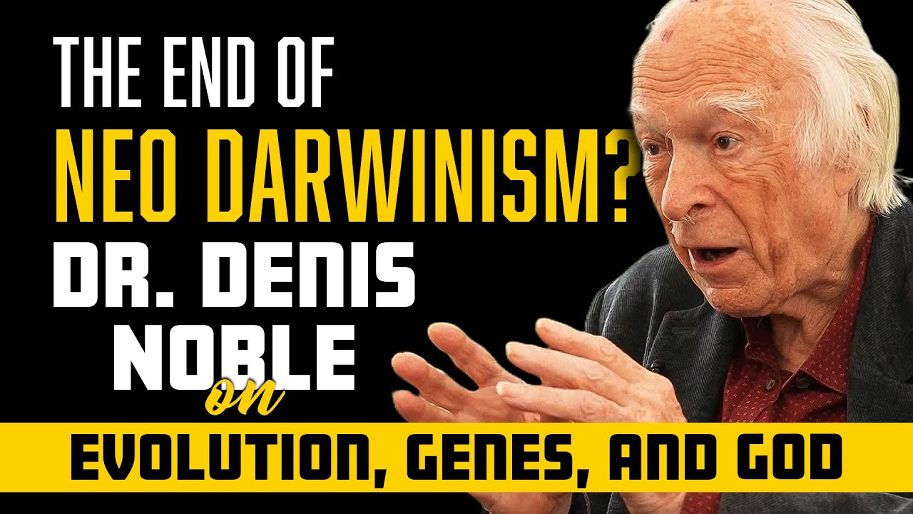 Genes, Evolution & God: A Conversation with Dr. Denis Noble