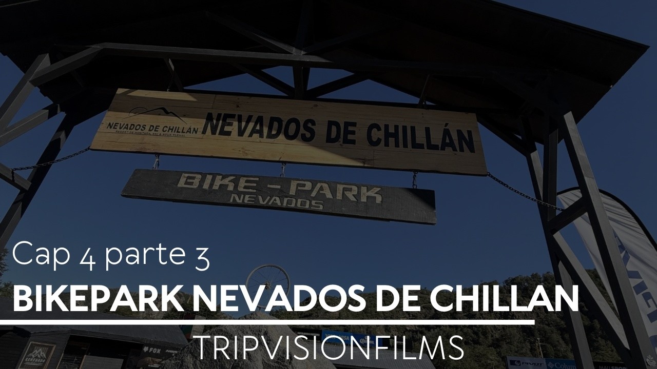 CAP 4 PARTE 3 - TODAS LAS PISTAS BIKEPARK NEVADOS DE CHILLAN - ANDARIVEL EL TATA POR PRIMERA VEZ