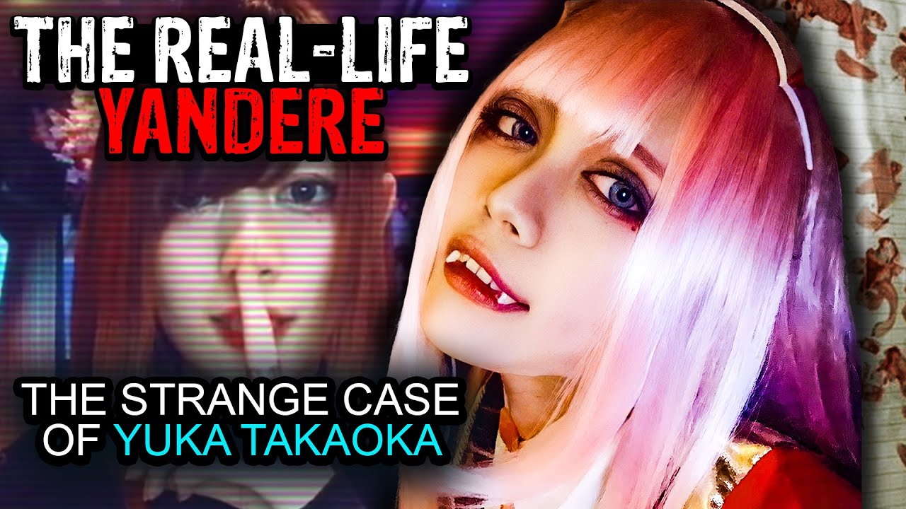 The Real Life Yandere Girl | The Strange Case of Yuka Takaoka