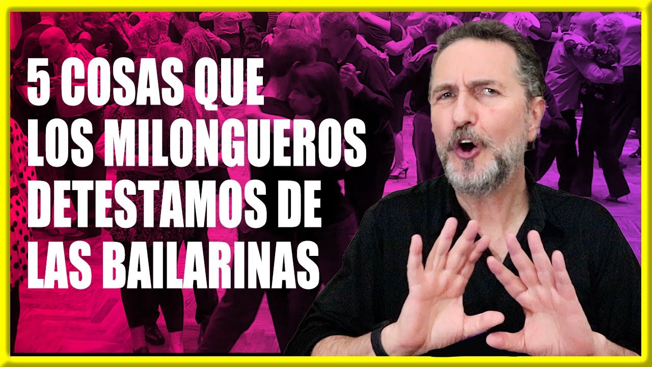 😤 5 COSAS QUE LOS MILONGUEROS DETESTAMOS DE LAS BAILARINAS | Cultura de milonga
