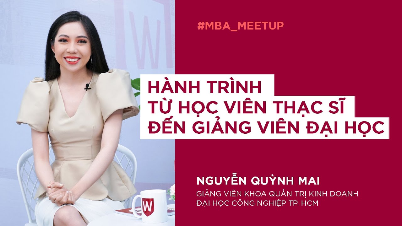 Hành trình từ học viên thạc sĩ đến giảng viên đại học - Chị Quỳnh Mai | MBA Meetup