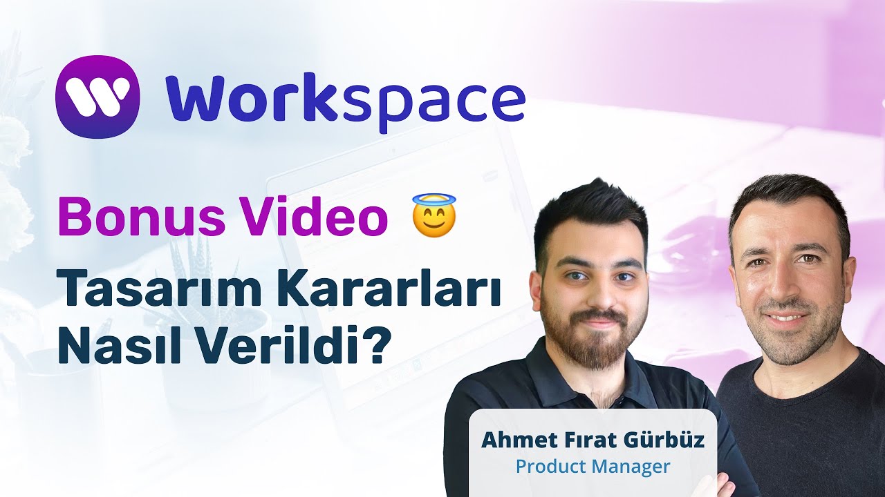 WorkSpace - Tasarım Kararları Nasıl Verildi? [ Bonus Video ]