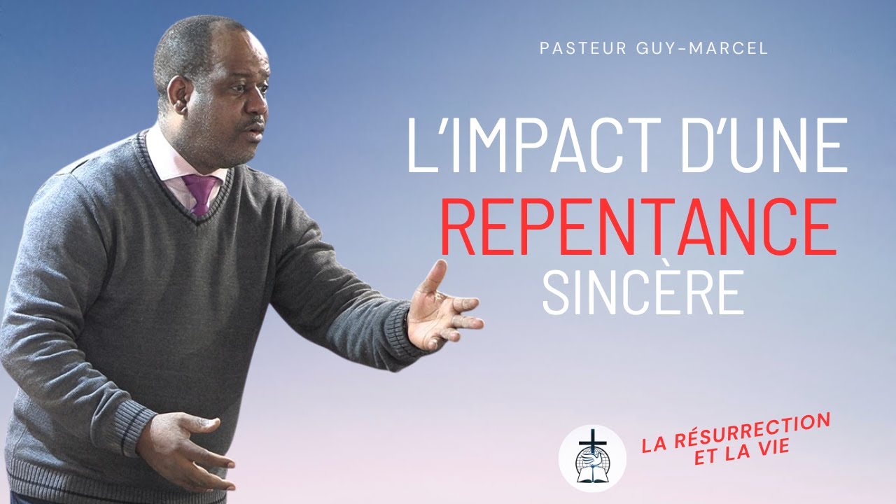 L'IMPACT D'UNE REPENTANCE SINCÈRE   - PASTEUR GUY MARCEL