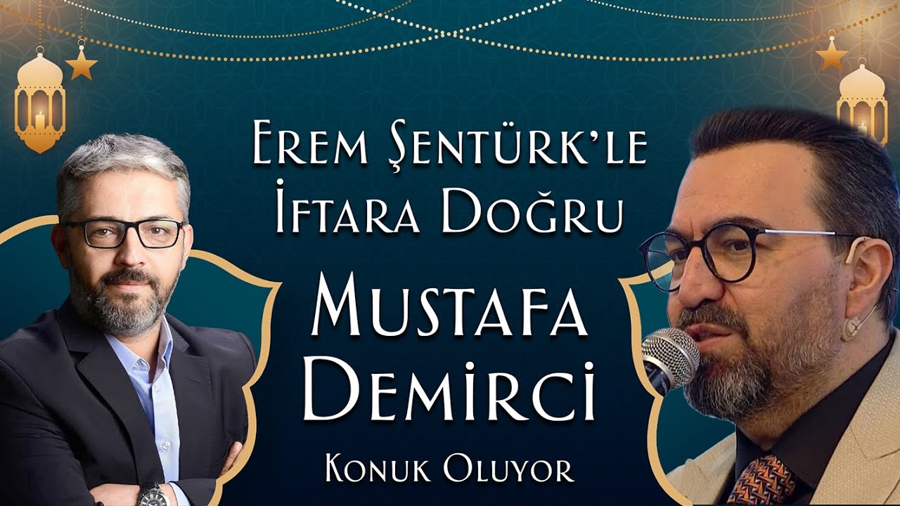 EREM ŞENTÜRK İLE İFTARA DOĞRU 12. BÖLÜM KONUK: MUSTAFA DEMİRCİ