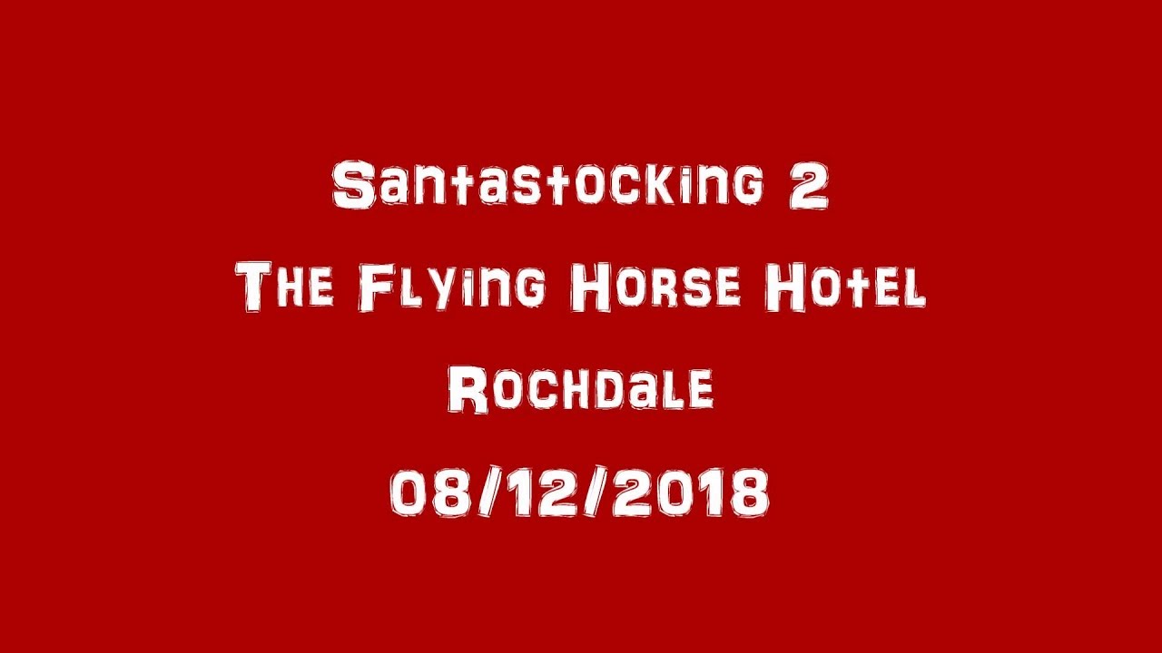 Santastocking 2 The Flying Horse Rochdale 08/12/2018