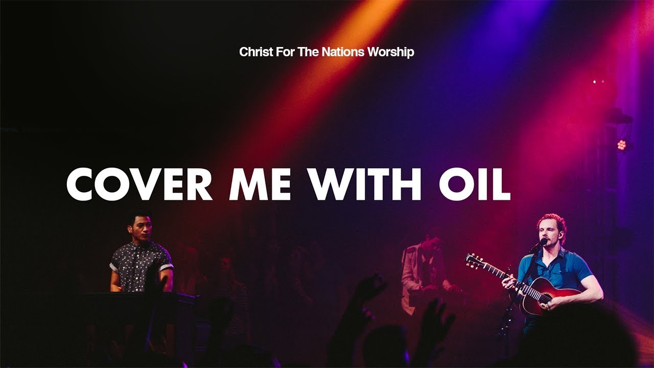 Cover Me With Oil - Gabriel Allred & Christ For The Nations Worship