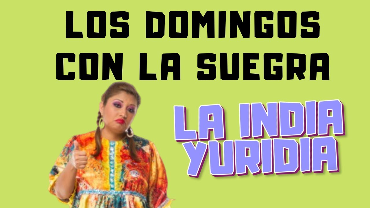 Los Domingos con LA SUEGRA -- La india Yuridia #Comedia