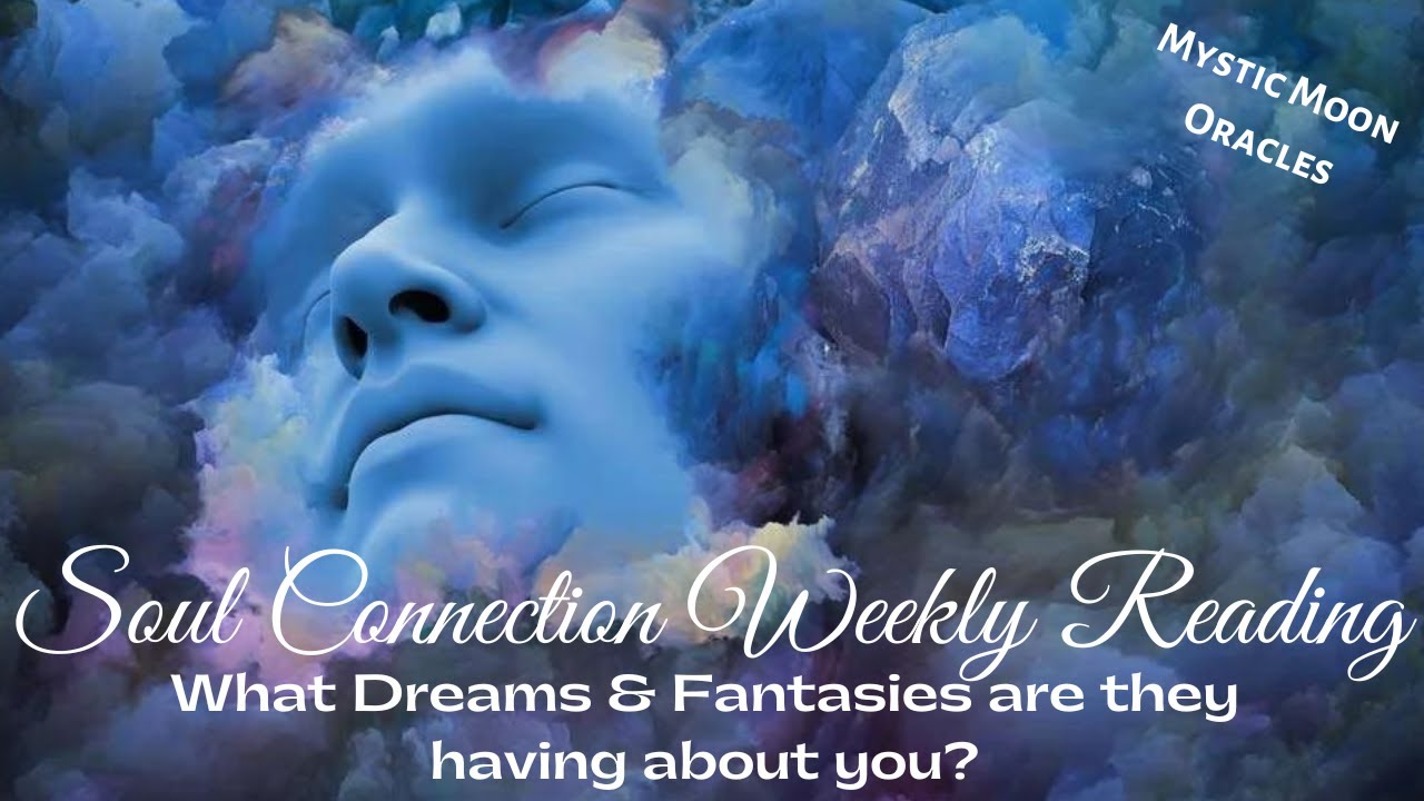 SOUL CONNECTION WEEKLY READING 🔥 What Dreams, Thoughts & Fantasies is Your Person Having about You?