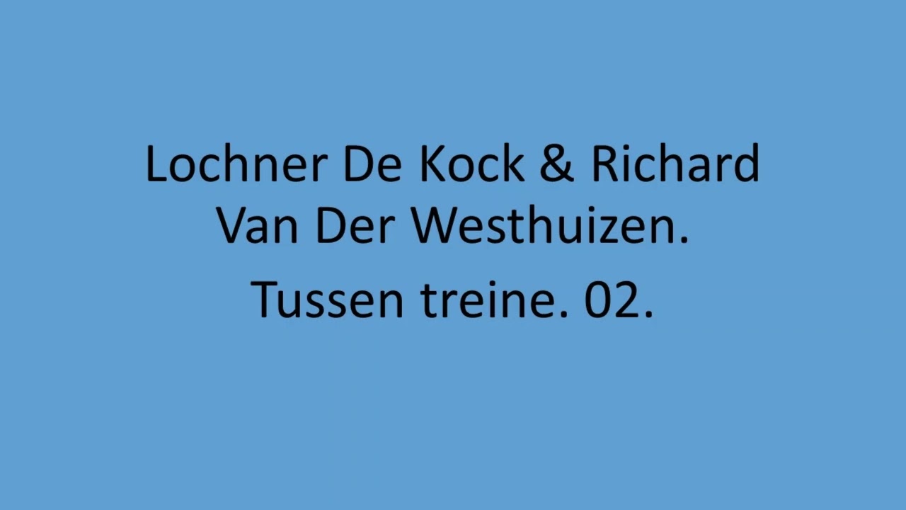 Lochner De Kock & Richard Van Der Westhuizen - Tussen treine. 02.