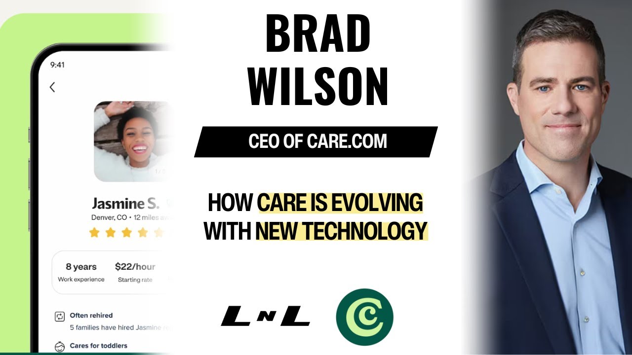 Brad Wilson, CEO of Care.com, on the rebrand and bringing care to everyone!