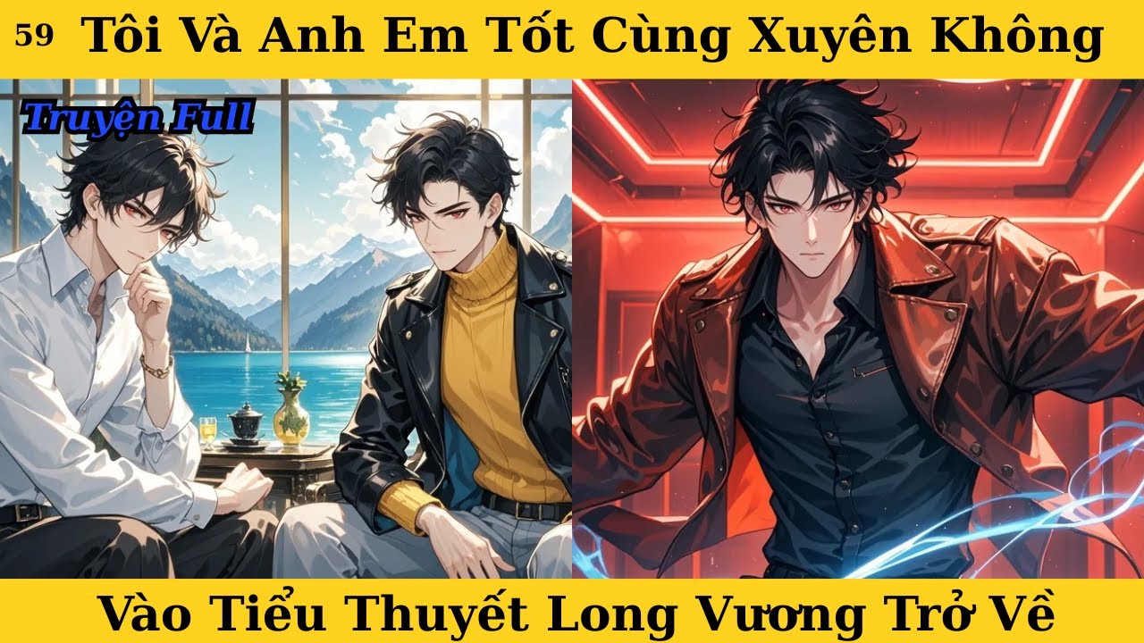[Truyện Audio Full] Tôi Và Anh Em Tốt Cùng Xuyên Không Vào Tiểu Thuyết Long Vương Trở Về