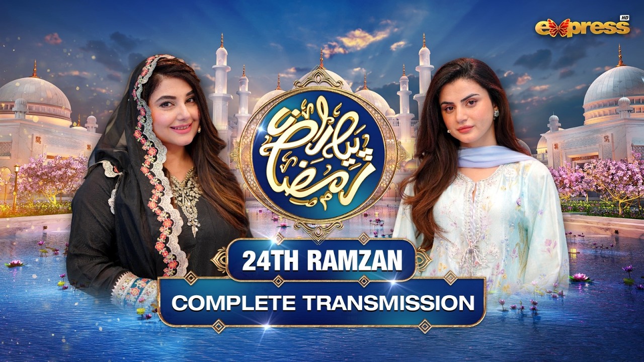 Piyara Ramzan 2026 | Full Transmission with Javeria Saud | Zubab Rana | 24th Ramzan | Express TV