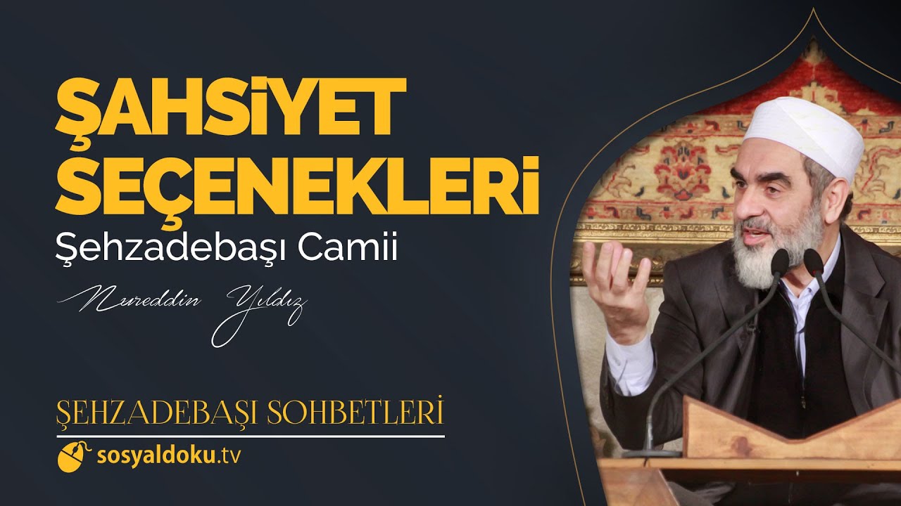 Şahsiyet Seçenekleri - Nureddin Yıldız - (Şehzâdebaşı Sohbetleri 23. DERS)