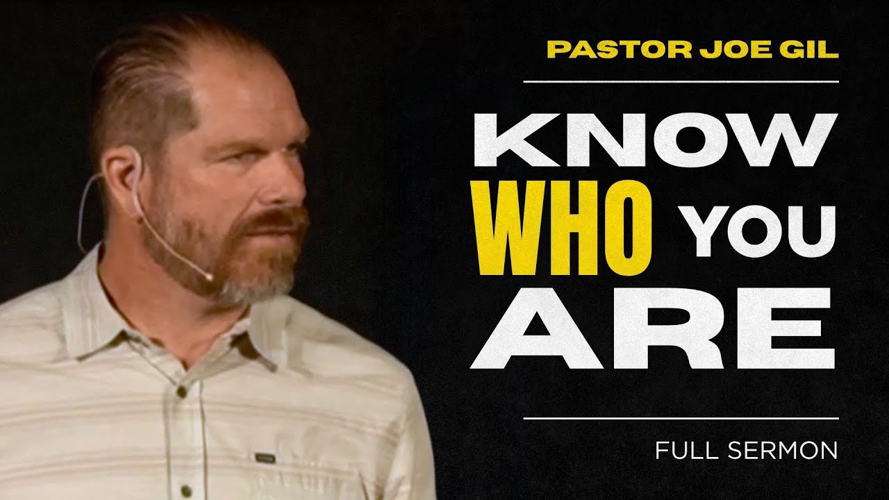 Know Who You Are | Pastor Joe Gil