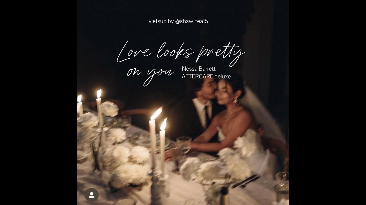 [Vietsub] Nessa Barrett - Love looks pretty on you