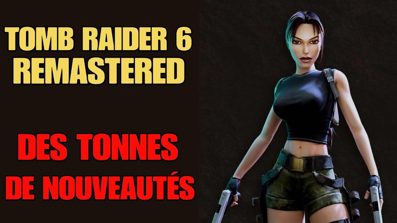 TOMB RAIDER 6 REMASTER : DES TONNES D'INFOS (Contrôles, Kurtis, niveaux et contenus restaurés)