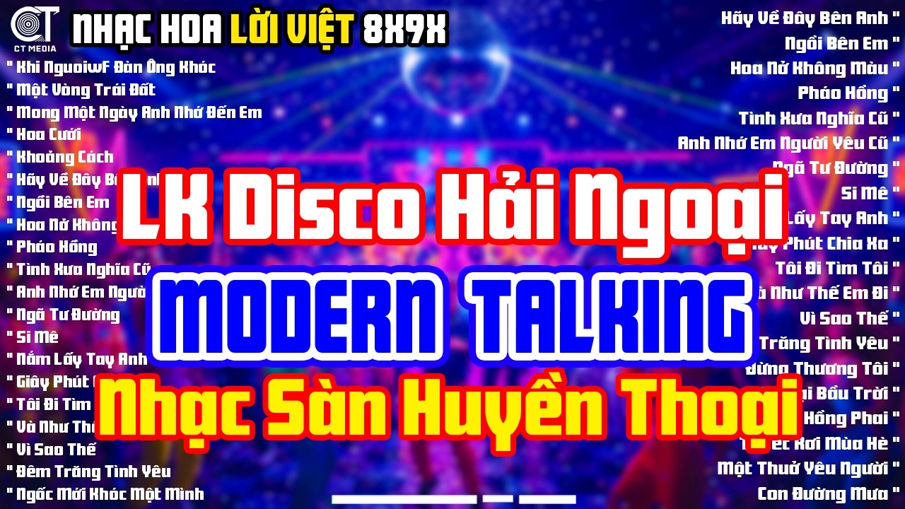 LK Disco Hải Ngoại Modern Talking Cực Sung - Chọn Lọc Album Nhạc Hoa Lời Việt Nhạc Sàn Huyền Thoại