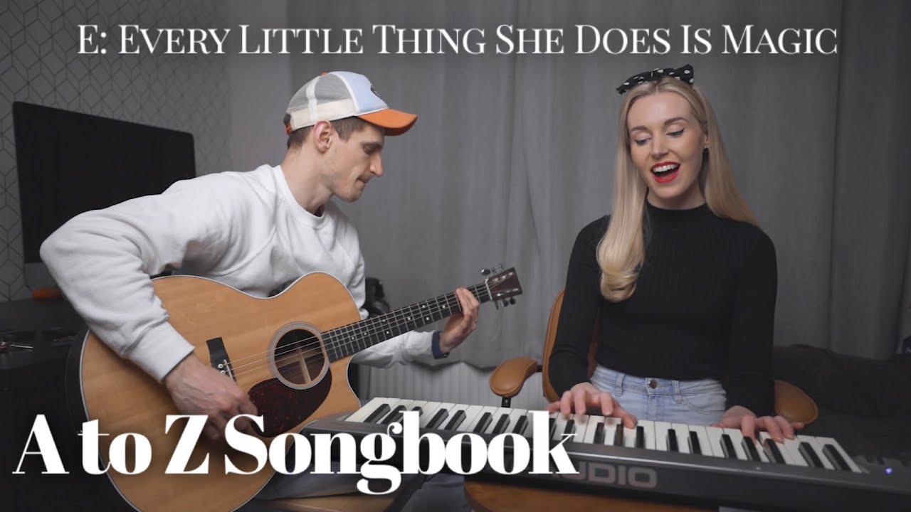 E: Every Little Thing She Does Is Magic | Beth & Sam's A to Z Songbook ❤️