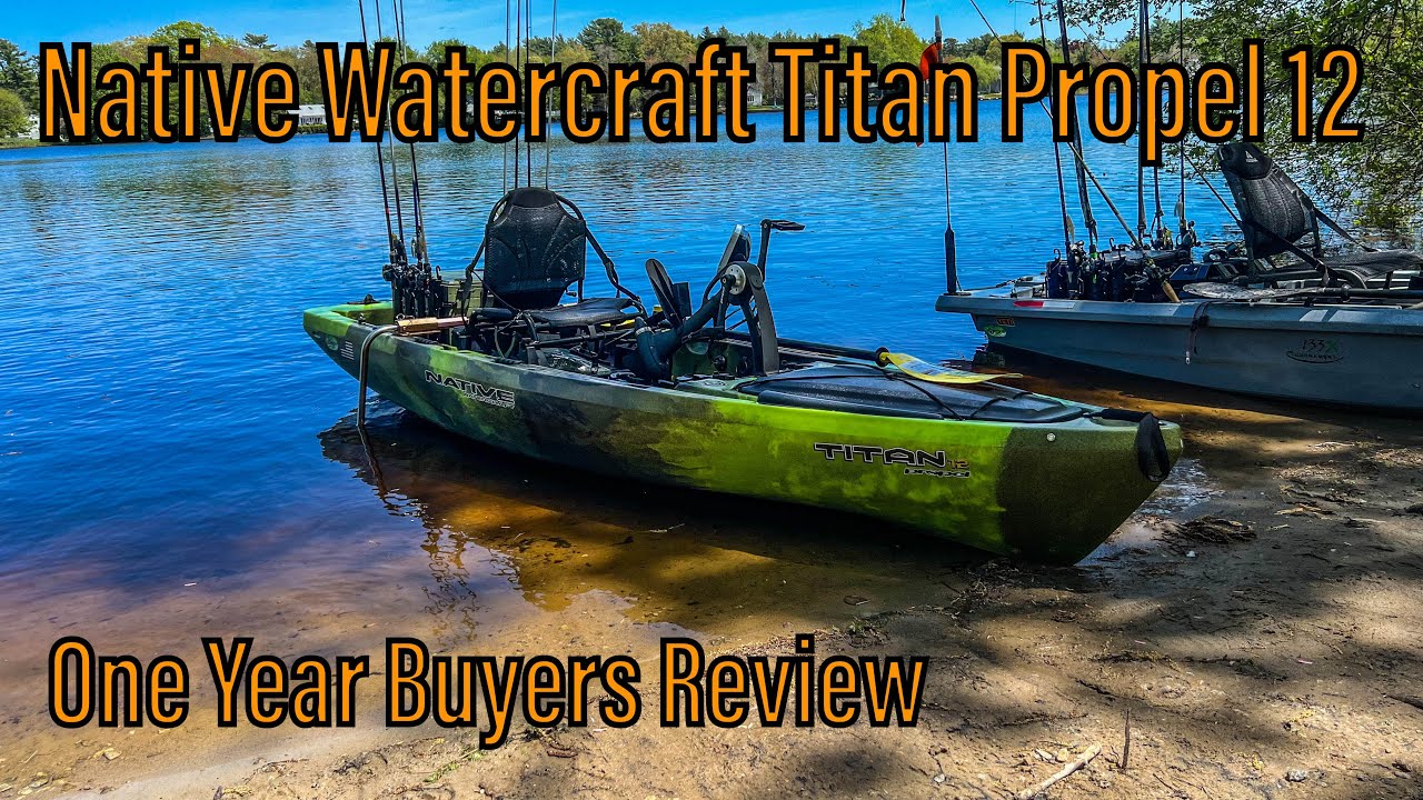 Native Watercraft Titan Propel 12 - One Year Buyers Review
