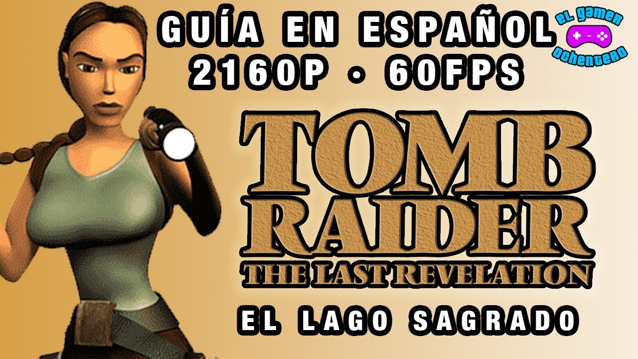 El Lago Sagrado | Tomb Raider IV The Last Revelation | TOMB RAIDER IV GUÍA EN ESPAÑOL