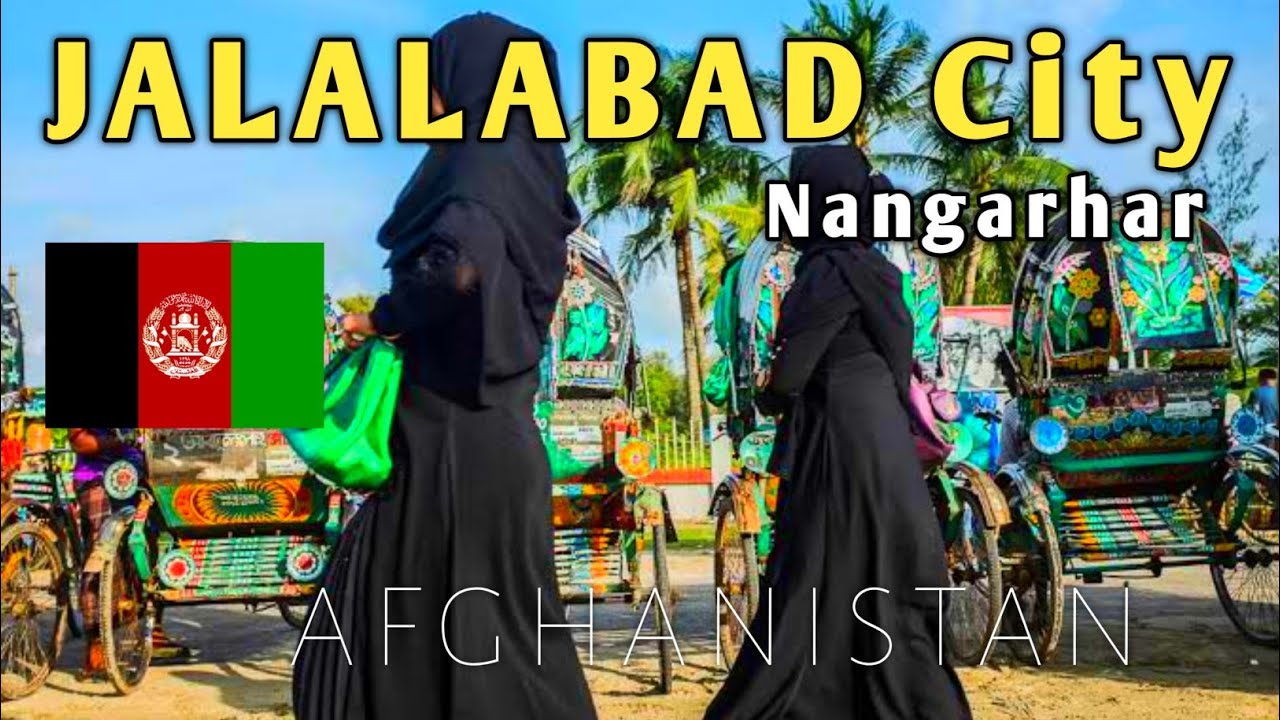 Jalalabad Nangarhar 2021 | Nangarhar AFGHANISTAN 🇦🇫