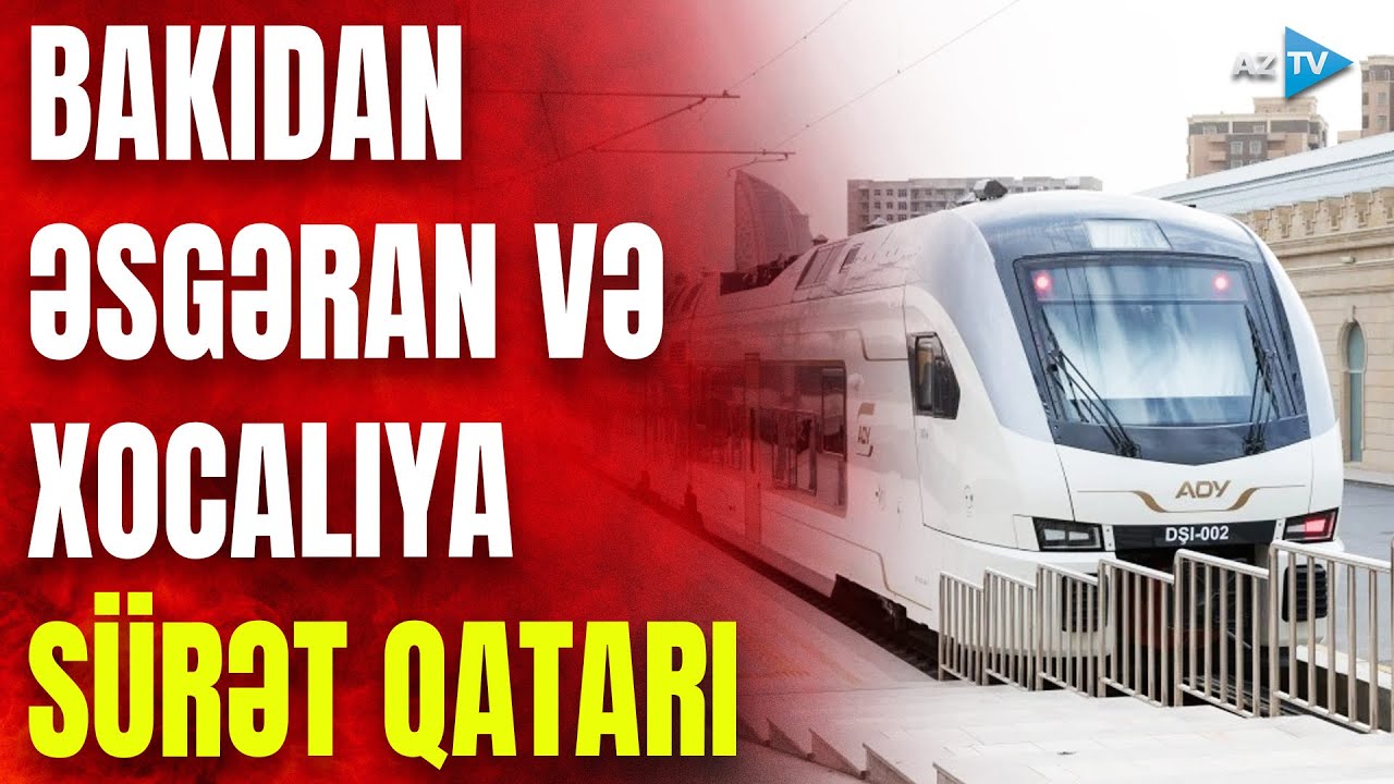 Bakıdan sürət qatarı ilə BİRBAŞA Əsgəran və Xocalıya: tikinti prosesindən SON MƏLUMATLAR