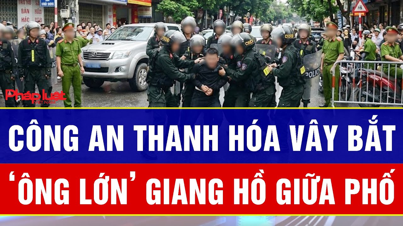 Điểm nóng sáng 29/1: Gay Cấn: Công an Thanh Hóa vây bắt ‘ông lớn’ giang hồ giữa phố