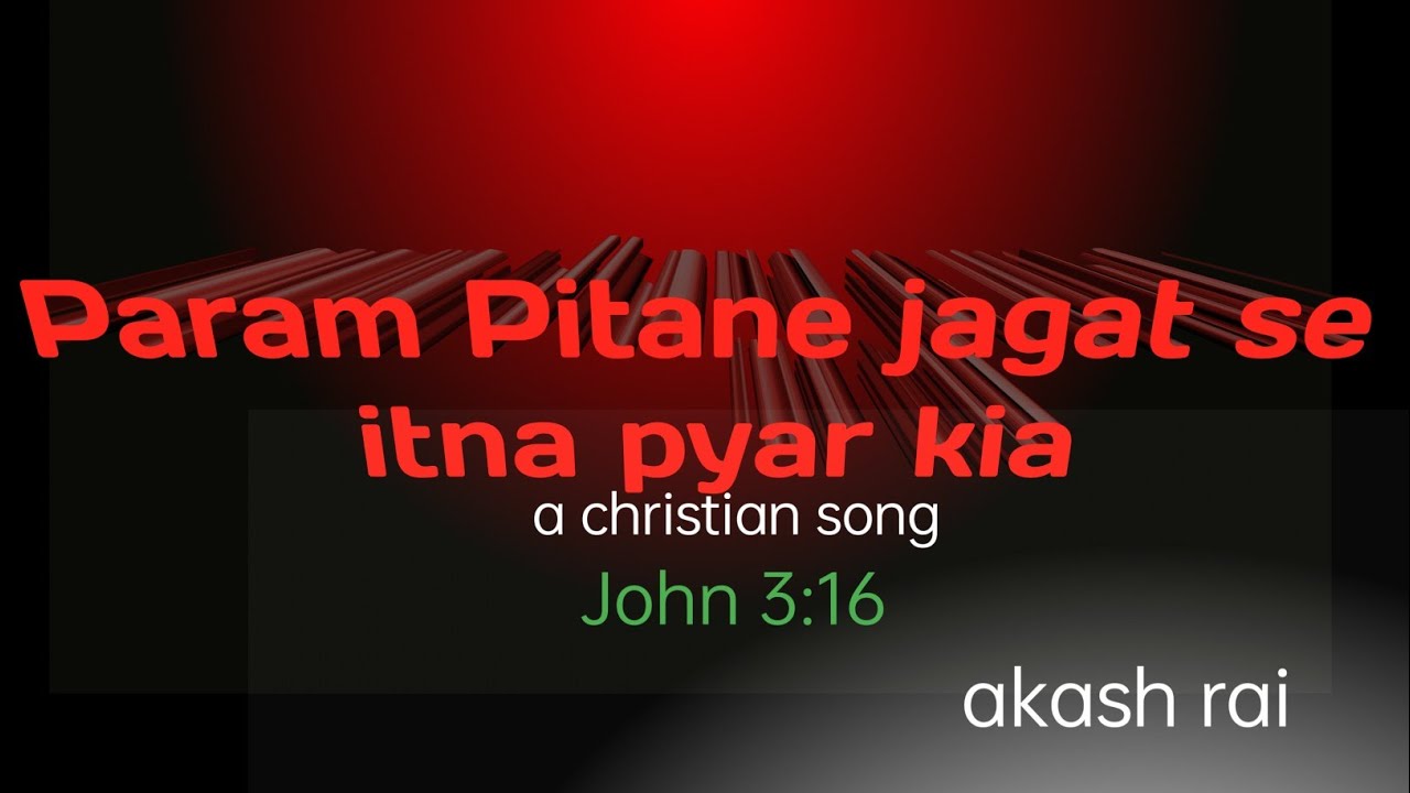 Param pita ne jagat se itna pyar kia || Gospel song by akash ray