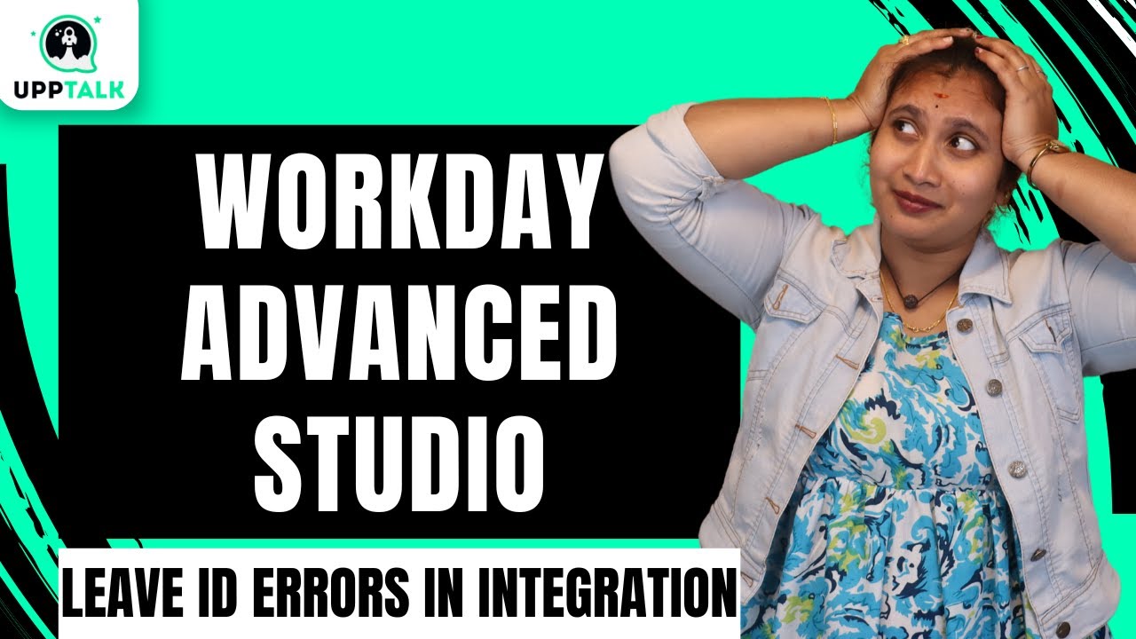 Workday Advanced Studio Leave ID Errors in Integration | Leave ID Errors in Integration | UppTalk