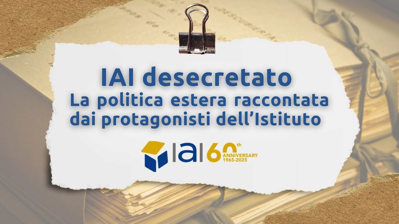 IAI desecretato: la politica estera raccontata dai protagonisti dell'Istituto